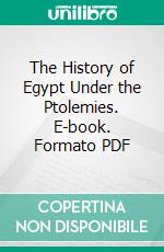 The History of Egypt Under the Ptolemies. E-book. Formato PDF ebook