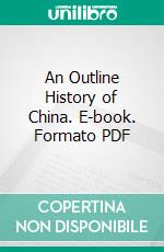 An Outline History of China. E-book. Formato PDF ebook