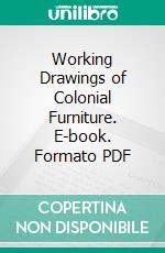 Working Drawings of Colonial Furniture. E-book. Formato PDF ebook