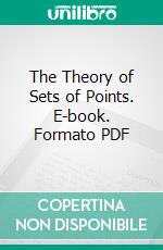 The Theory of Sets of Points. E-book. Formato PDF ebook