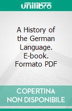 A History of the German Language. E-book. Formato PDF ebook di Charles W. Super