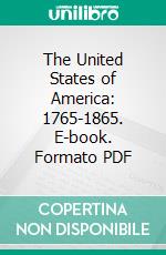 The United States of America: 1765-1865. E-book. Formato PDF