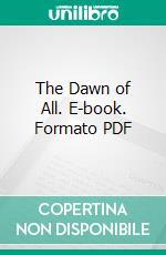 The Dawn of All. E-book. Formato PDF ebook di Robert Hugh Benson