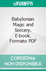 Babylonian Magic and Sorcery. E-book. Formato PDF ebook