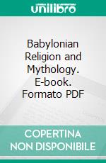 Babylonian Religion and Mythology. E-book. Formato PDF ebook di L. W. King