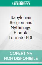 Babylonian Religion and Mythology. E-book. Formato PDF ebook