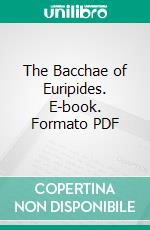 The Bacchae of Euripides. E-book. Formato PDF ebook