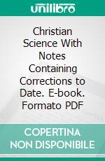 Christian Science With Notes Containing Corrections to Date. E-book. Formato PDF