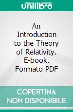 An Introduction to the Theory of Relativity. E-book. Formato PDF ebook
