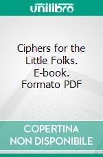 Ciphers for the Little Folks. E-book. Formato PDF ebook