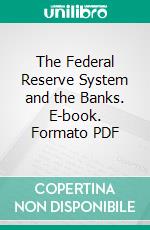 The Federal Reserve System and the Banks. E-book. Formato PDF ebook di Paul M. Warburg