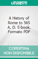 A History of Rome to 565 A. D. E-book. Formato PDF ebook di Arthur E. R. Boak