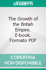 The Growth of the British Empire. E-book. Formato PDF ebook