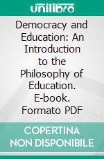 Democracy and Education: An Introduction to the Philosophy of Education. E-book. Formato PDF ebook