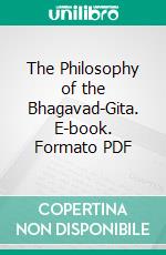 The Philosophy of the Bhagavad-Gita. E-book. Formato PDF ebook