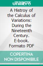 A Histroy of the Calculus of Variations: During the Nineteenth Century. E-book. Formato PDF ebook di I. Todhunter