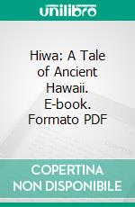 Hiwa: A Tale of Ancient Hawaii. E-book. Formato PDF ebook