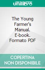 The Young Farmer's Manual. E-book. Formato PDF ebook
