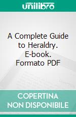 A Complete Guide to Heraldry. E-book. Formato PDF ebook di Davies