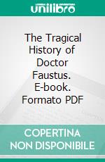 The Tragical History of Doctor Faustus. E-book. Formato PDF ebook