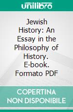 Jewish History: An Essay in the Philosophy of History. E-book. Formato PDF ebook