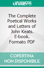 The Complete Poetical Works and Letters of John Keats. E-book. Formato PDF ebook