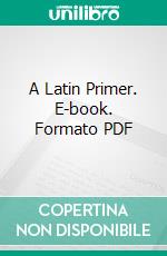 A Latin Primer. E-book. Formato PDF ebook