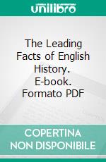 The Leading Facts of English History. E-book. Formato PDF ebook