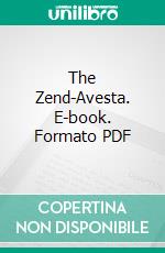 The Zend-Avesta. E-book. Formato PDF ebook di James Darmesteter Lawrence Heyworth Mills