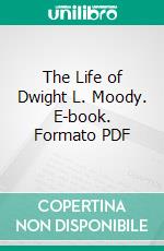 The Life of Dwight L. Moody. E-book. Formato PDF