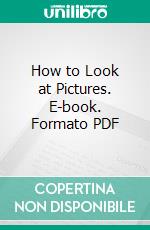 How to Look at Pictures. E-book. Formato PDF ebook