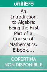 An Introduction to Algebra: Being the First Part of a Course of Mathematics. E-book. Formato PDF ebook di Jeremiah Day