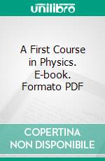 A First Course in Physics. E-book. Formato PDF ebook di Robert Andrews Millikan