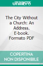 The City Without a Church: An Address. E-book. Formato PDF ebook di Henry Drummond