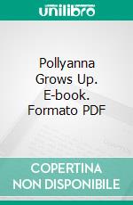 Pollyanna Grows Up. E-book. Formato PDF ebook