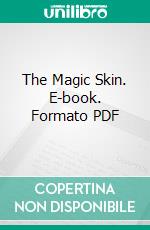 The Magic Skin. E-book. Formato PDF ebook di Honore de Balzac