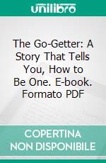 The Go-Getter: A Story That Tells You, How to Be One. E-book. Formato PDF