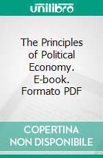 The Principles of Political Economy. E-book. Formato PDF ebook