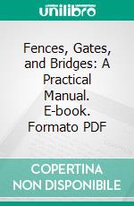 Fences, Gates, and Bridges: A Practical Manual. E-book. Formato PDF ebook