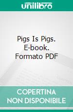 Pigs Is Pigs. E-book. Formato PDF ebook di Ellis Parker Butler