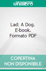 Lad: A Dog. E-book. Formato PDF ebook di Albert Payson Terhune