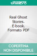 Real Ghost Stories. E-book. Formato PDF ebook di William T. Stead