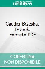 Gaudier-Brzeska. E-book. Formato PDF ebook