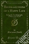 Recollections of a Happy Life: Being the Autobiography of Marianne North. E-book. Formato PDF ebook di Marianne North