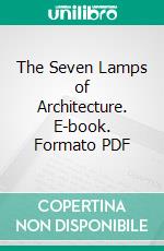 The Seven Lamps of Architecture. E-book. Formato PDF ebook