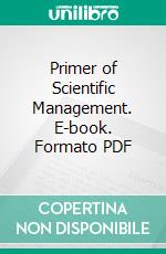 Primer of Scientific Management. E-book. Formato PDF ebook di Frank Bunker Gilbreth