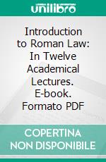 Introduction to Roman Law: In Twelve Academical Lectures. E-book. Formato PDF ebook di James Hadley