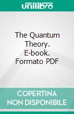 The Quantum Theory. E-book. Formato PDF ebook di Fritz Reiche