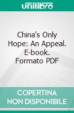 China's Only Hope: An Appeal. E-book. Formato PDF ebook