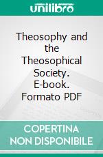 Theosophy and the Theosophical Society. E-book. Formato PDF ebook di Annie Wood Besant